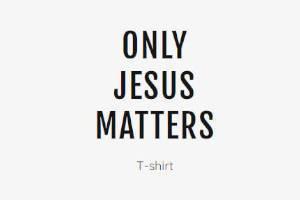 FREE Only Jesus Matters T-shirt